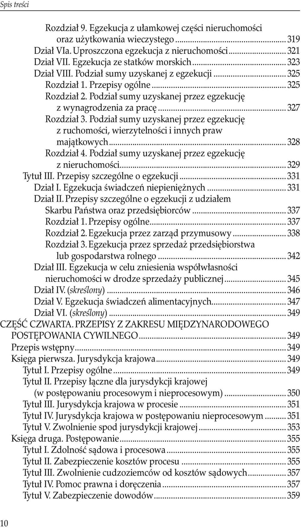 Podział sumy uzyskanej przez egzekucję z ruchomości, wierzytelności i innych praw majątkowych...328 Rozdział 4. Podział sumy uzyskanej przez egzekucję z nieruchomości...329 Tytuł III.