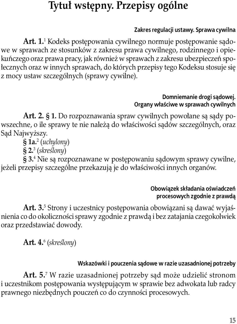 społecznych oraz w innych sprawach, do których przepisy tego Kodeksu stosuje się z mocy ustaw szczególnych (sprawy cywilne). Domniemanie drogi s¹dowej. Organy w³aściwe w sprawach cywilnych Art. 2. 1.