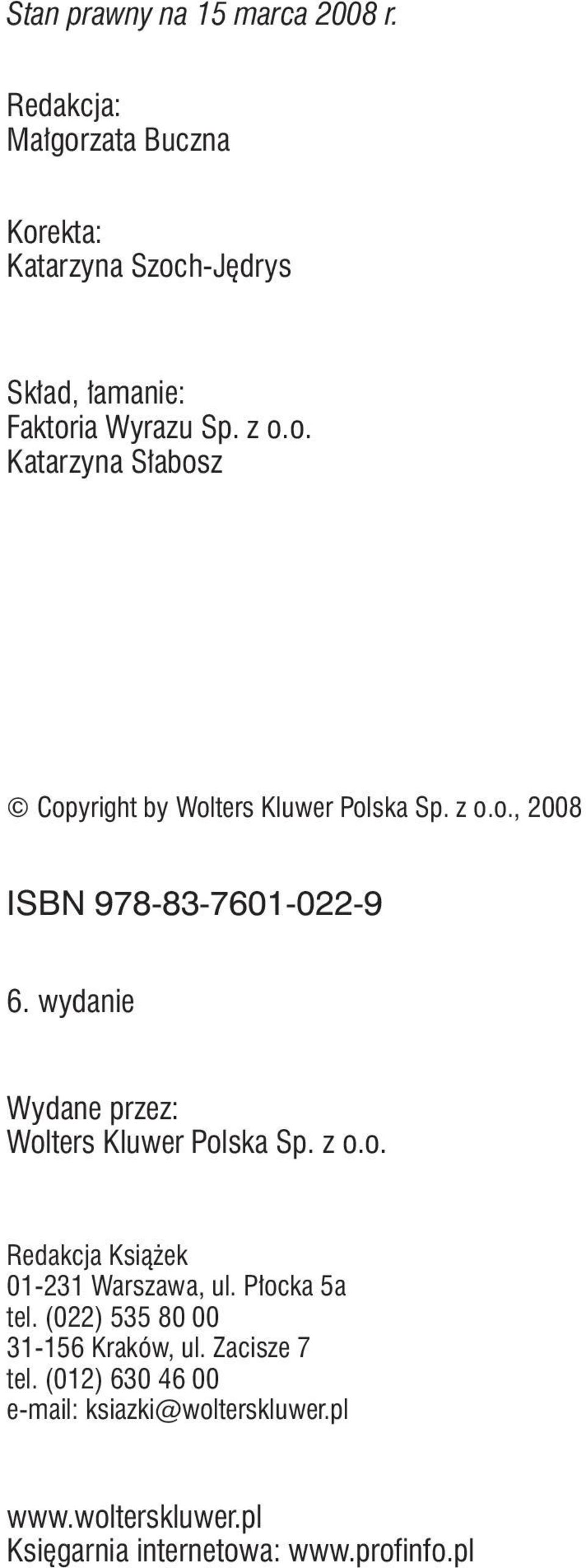z o.o., 2008 ISBN 978-83-7601-022-9 6. wydanie Wydane przez: Wolters Kluwer Polska Sp. z o.o. Redakcja Książek 01-231 Warszawa, ul.