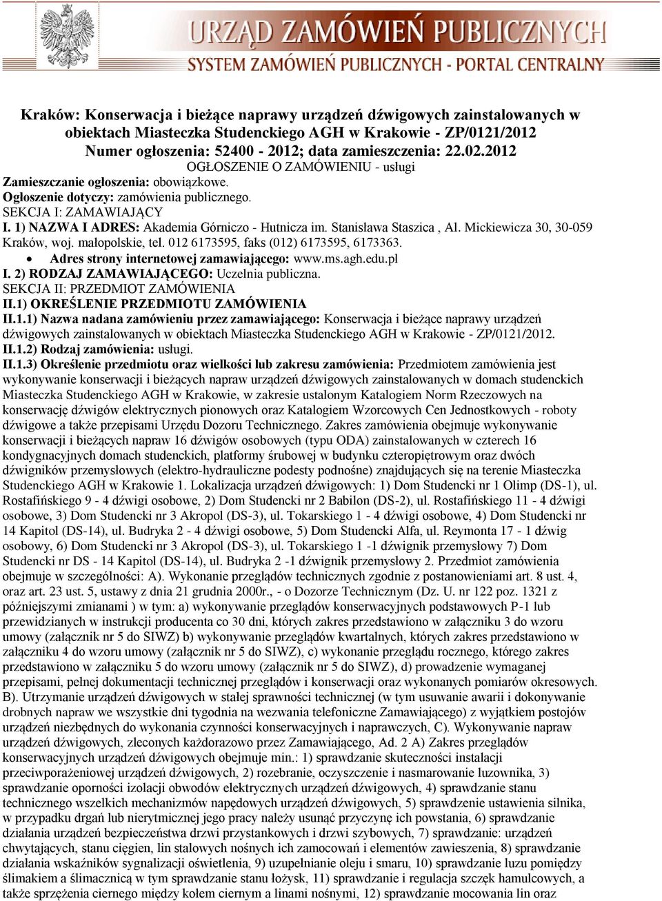 Stanisława Staszica, Al. Mickiewicza 30, 30-059 Kraków, woj. małopolskie, tel. 012 6173595, faks (012) 6173595, 6173363. Adres strony internetowej zamawiającego: www.ms.agh.edu.pl I.