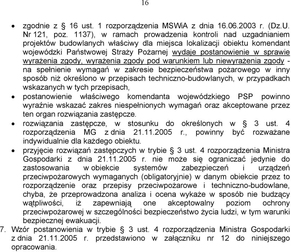 wyrażenia zgody, wyrażenia zgody pod warunkiem lub niewyrażenia zgody - na spełnienie wymagań w zakresie bezpieczeństwa pożarowego w inny sposób niż określono w przepisach techniczno-budowlanych, w