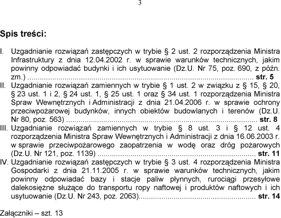 2 w związku z 15, 20, 23 ust. 1 i 2, 24 ust. 1, 25 ust. 1 oraz 34 ust. 1 rozporządzenia Ministra Spraw Wewnętrznych i Administracji z dnia 21.04.2006 r.