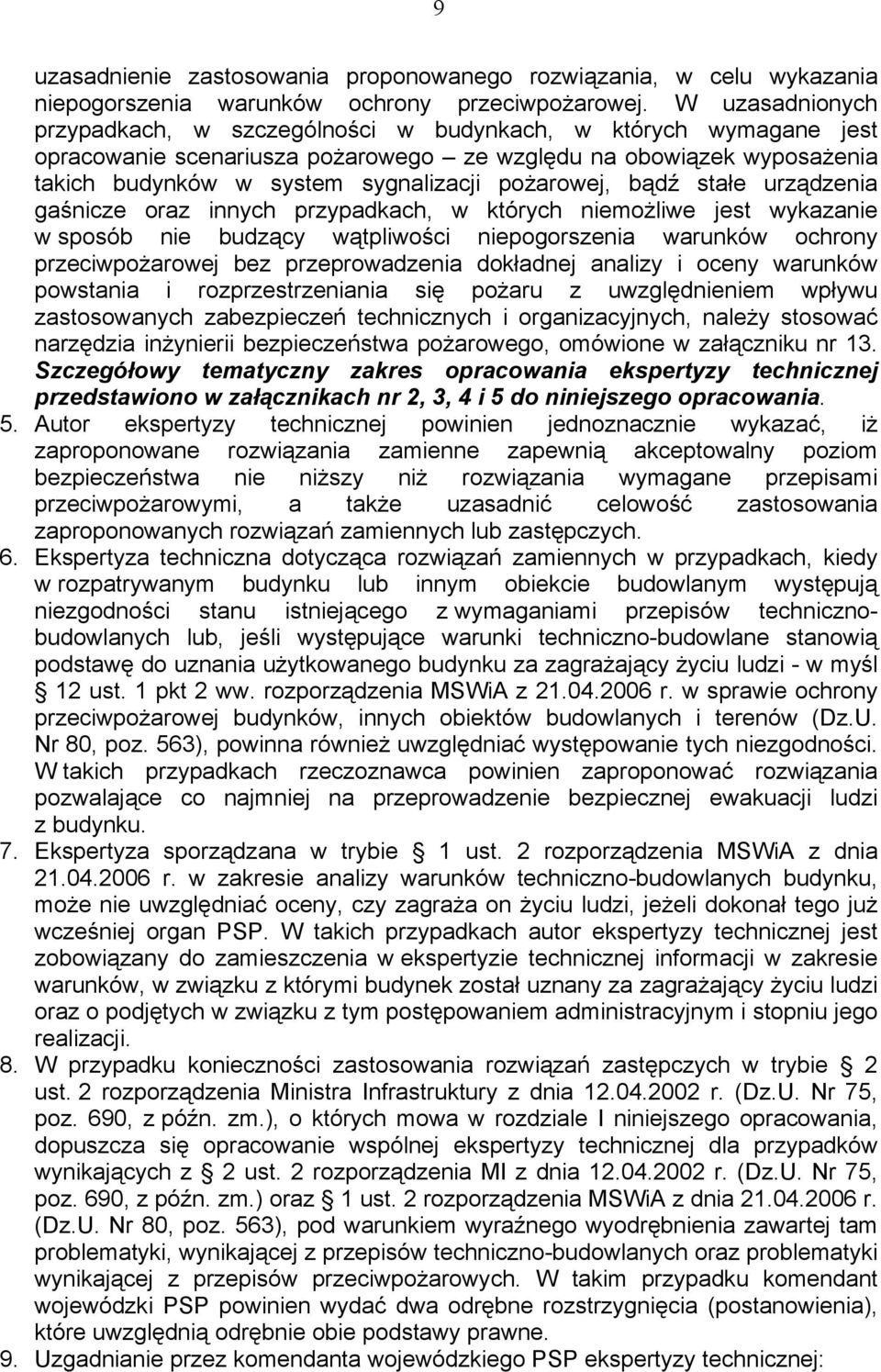 pożarowej, bądź stałe urządzenia gaśnicze oraz innych przypadkach, w których niemożliwe jest wykazanie w sposób nie budzący wątpliwości niepogorszenia warunków ochrony przeciwpożarowej bez