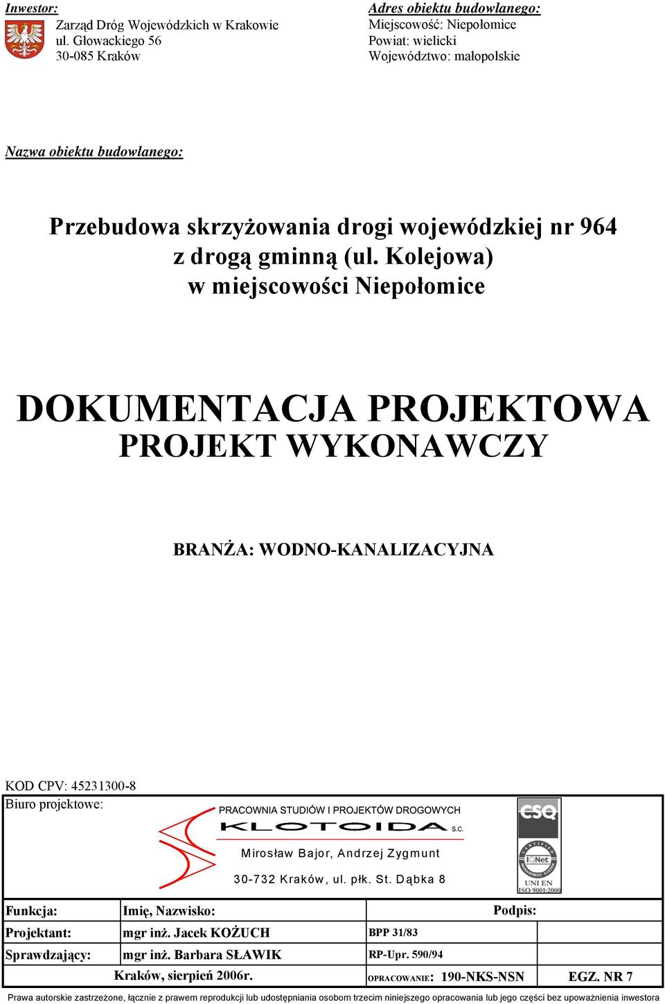 Kolejowa) w miejscowości Niepołomice DOKUMENTACJA PROJEKTOWA PROJEKT WYKONAWCZY BRANŻA: WODNO-KANALIZACYJNA KOD CPV: 45231300-8 Biuro projektowe: Mirosław Bajor, Andrzej Zygmunt 30-732 Kraków, ul.