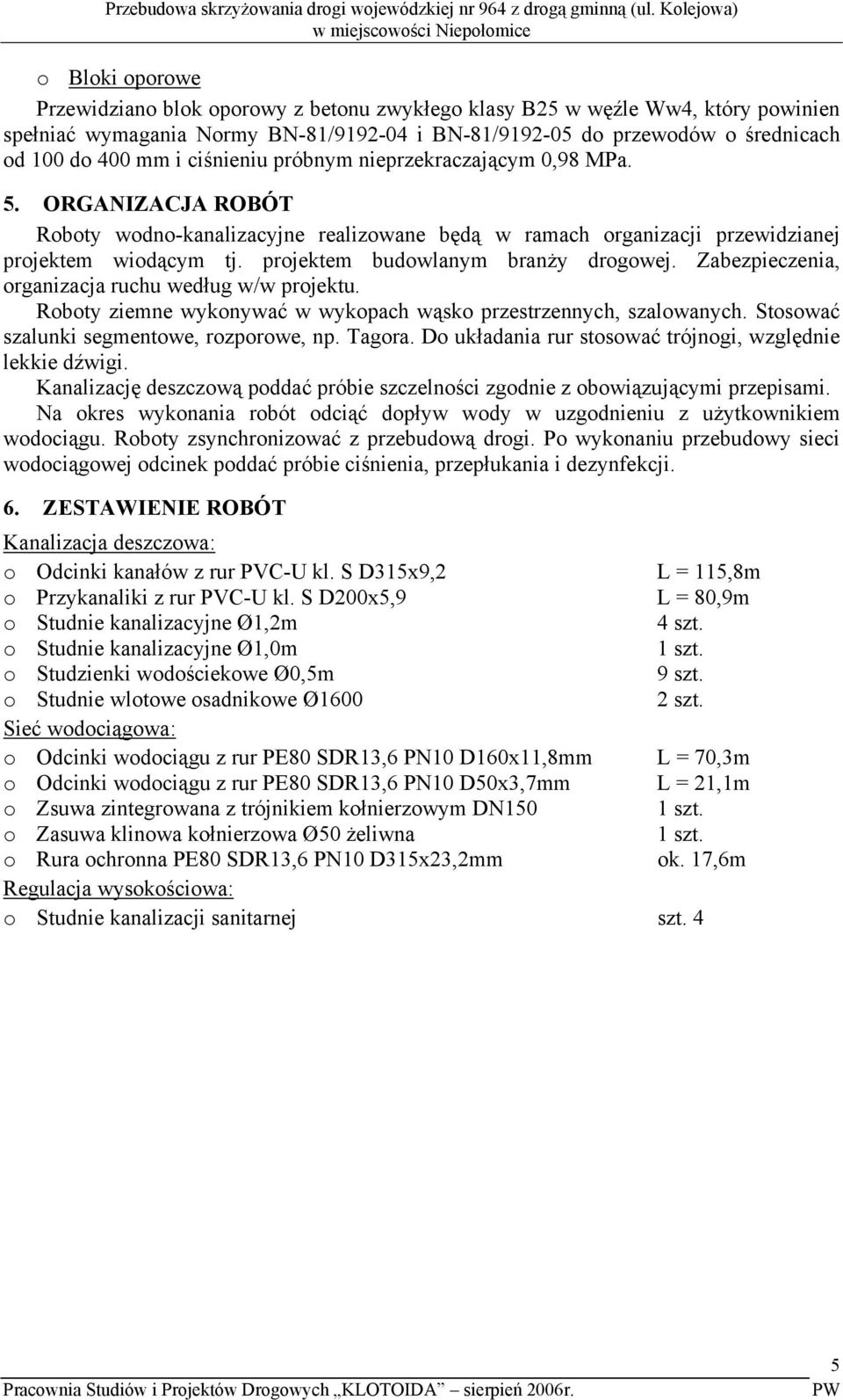 przewodów o średnicach od 100 do 400 mm i ciśnieniu próbnym nieprzekraczającym 0,98 MPa. 5.