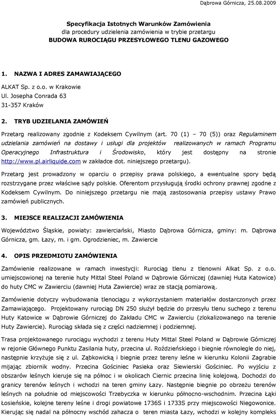 70 (1) 70 (5)) oraz Regulaminem udzielania zamówień na dostawy i usługi dla projektów realizowanych w ramach Programu Operacyjnego Infrastruktura i Środowisko, który jest dostępny na stronie