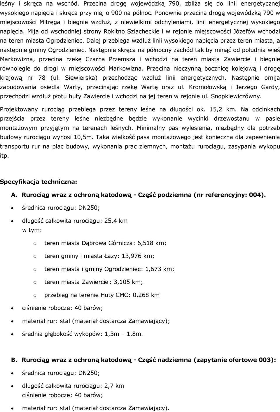 Mija od wschodniej strony Rokitno Szlacheckie i w rejonie miejscowości Józefów wchodzi na teren miasta Ogrodzieniec.
