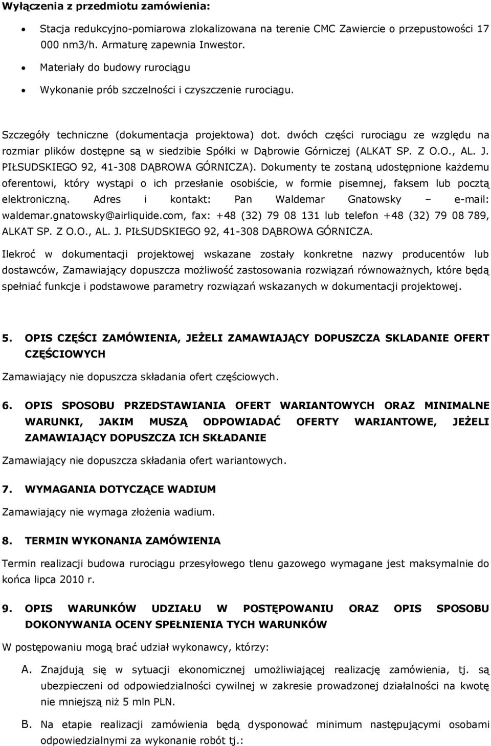 dwóch części rurociągu ze względu na rozmiar plików dostępne są w siedzibie Spółki w Dąbrowie Górniczej (ALKAT SP. Z O.O., AL. J. PIŁSUDSKIEGO 92, 41-308 DĄBROWA GÓRNICZA).
