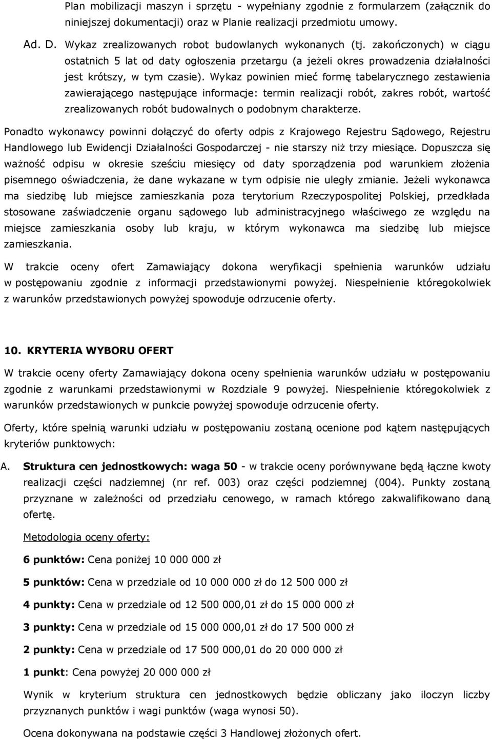 Wykaz powinien mieć formę tabelarycznego zestawienia zawierającego następujące informacje: termin realizacji robót, zakres robót, wartość zrealizowanych robót budowalnych o podobnym charakterze.