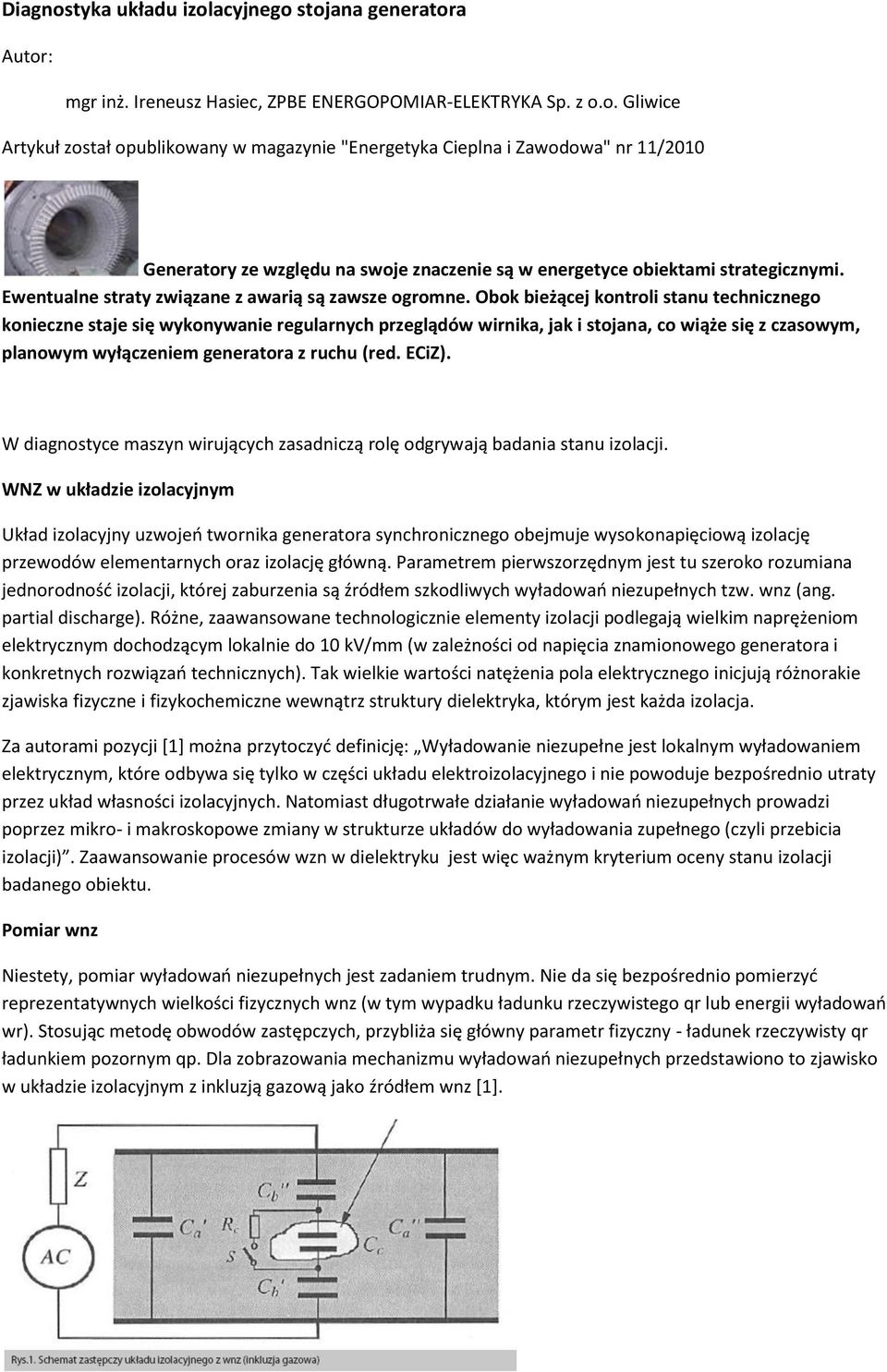 Obok bieżącej kontroli stanu technicznego konieczne staje się wykonywanie regularnych przeglądów wirnika, jak i stojana, co wiąże się z czasowym, planowym wyłączeniem generatora z ruchu (red. ECiZ).