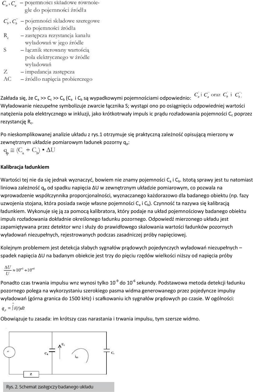 1 otrzymuje się praktyczną zależnośd opisującą mierzony w zewnętrznym układzie pomiarowym ładunek pozorny q p : Kalibracja ładunkiem Wartości tej nie da się jednak wyznaczyd, bowiem nie znamy
