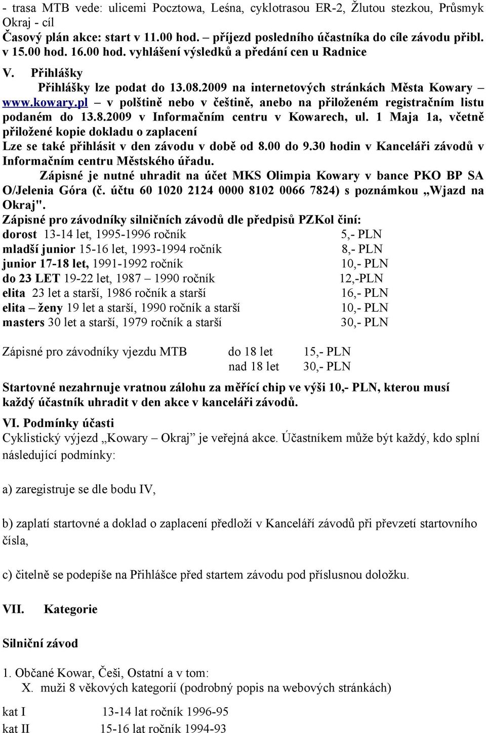 pl v polštině nebo v češtině, anebo na přiloženém registračním listu podaném do 13.8.2009 v Informačním centru v Kowarech, ul.