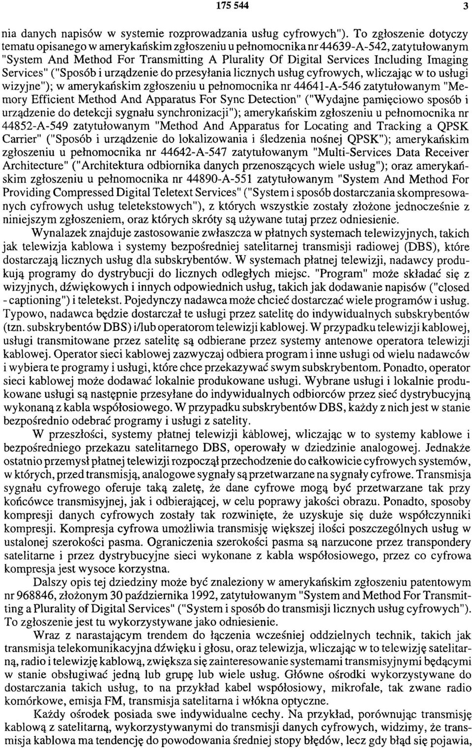 Services" ("Sposób i urządzenie do przesyłania licznych usług cyfrowych, wliczając w to usługi wizyjne"); w amerykańskim zgłoszeniu u pełnomocnika nr 44641-A-546 zatytułowanym "Memory Efficient