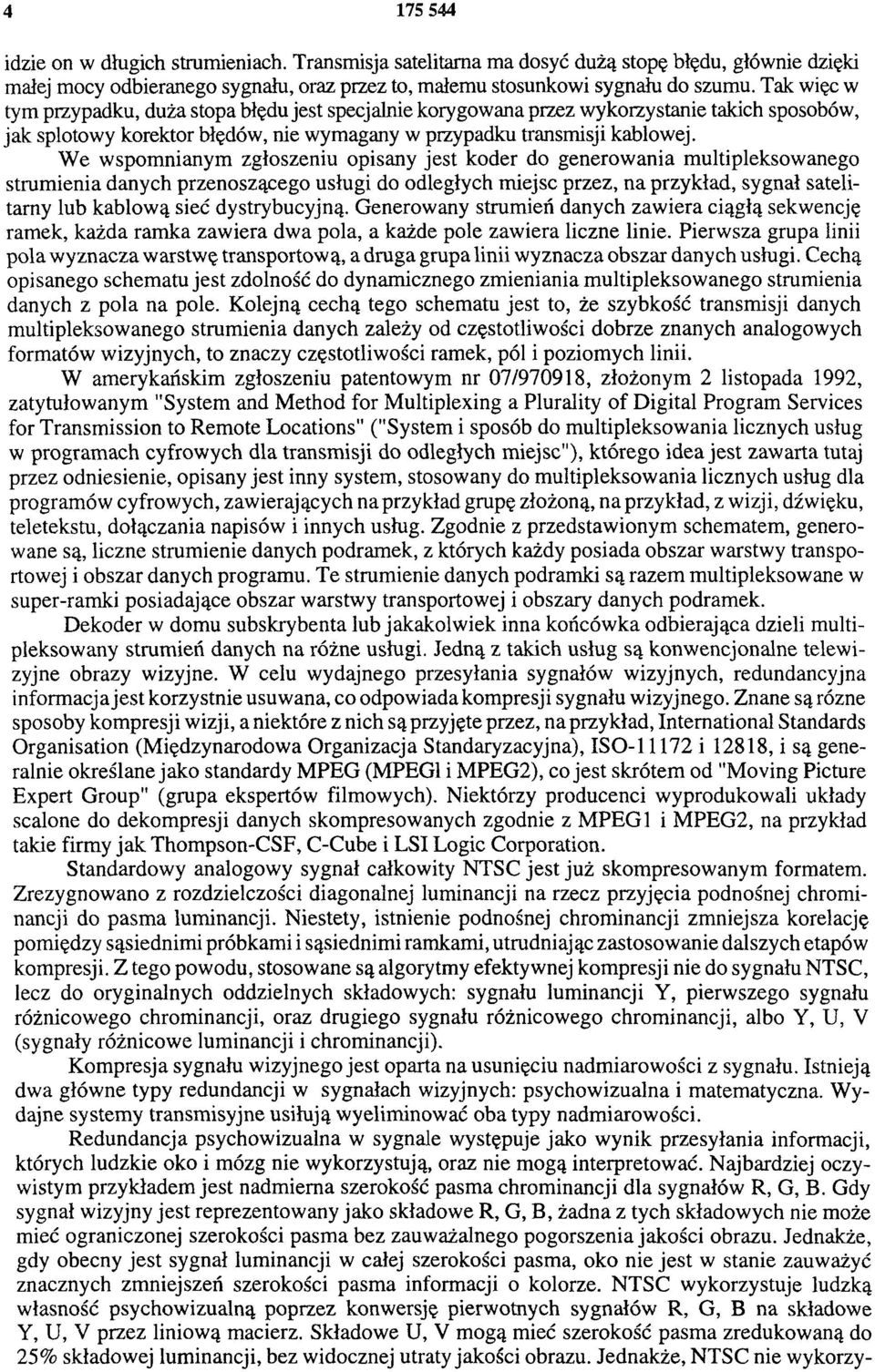 We wspomnianym zgłoszeniu opisany jest koder do generowania multipleksowanego strumienia danych przenoszącego usługi do odległych miejsc przez, na przykład, sygnał satelitarny lub kablową sieć