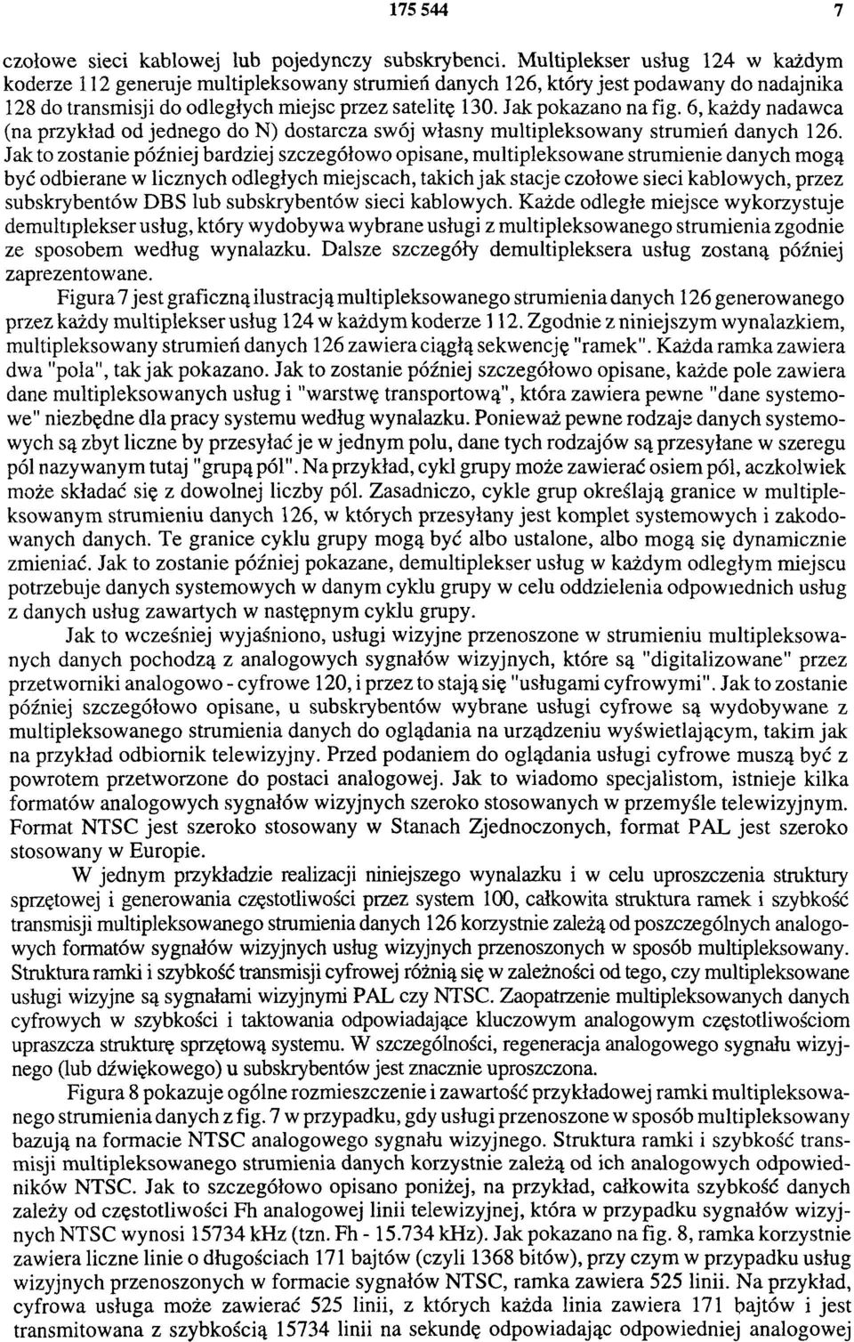 Jak pokazano na fig. 6, każdy nadawca (na przykład od jednego do N) dostarcza swój własny multipleksowany strumień danych 126.