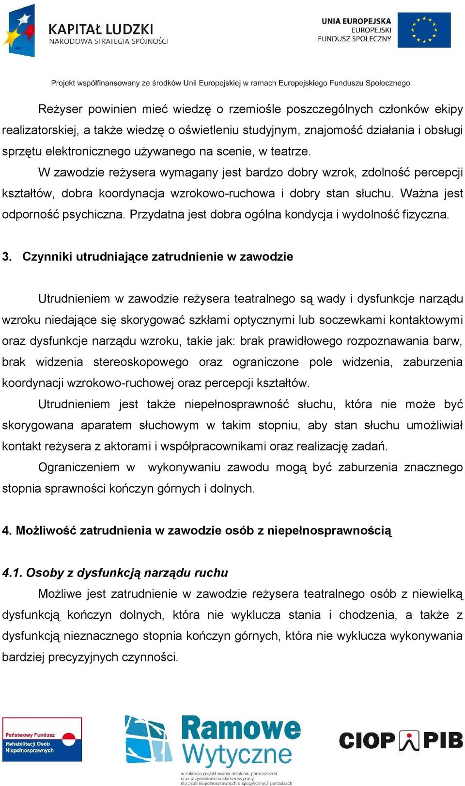 Przydatna jest dobra ogólna kondycja i wydolność fizyczna. 3.