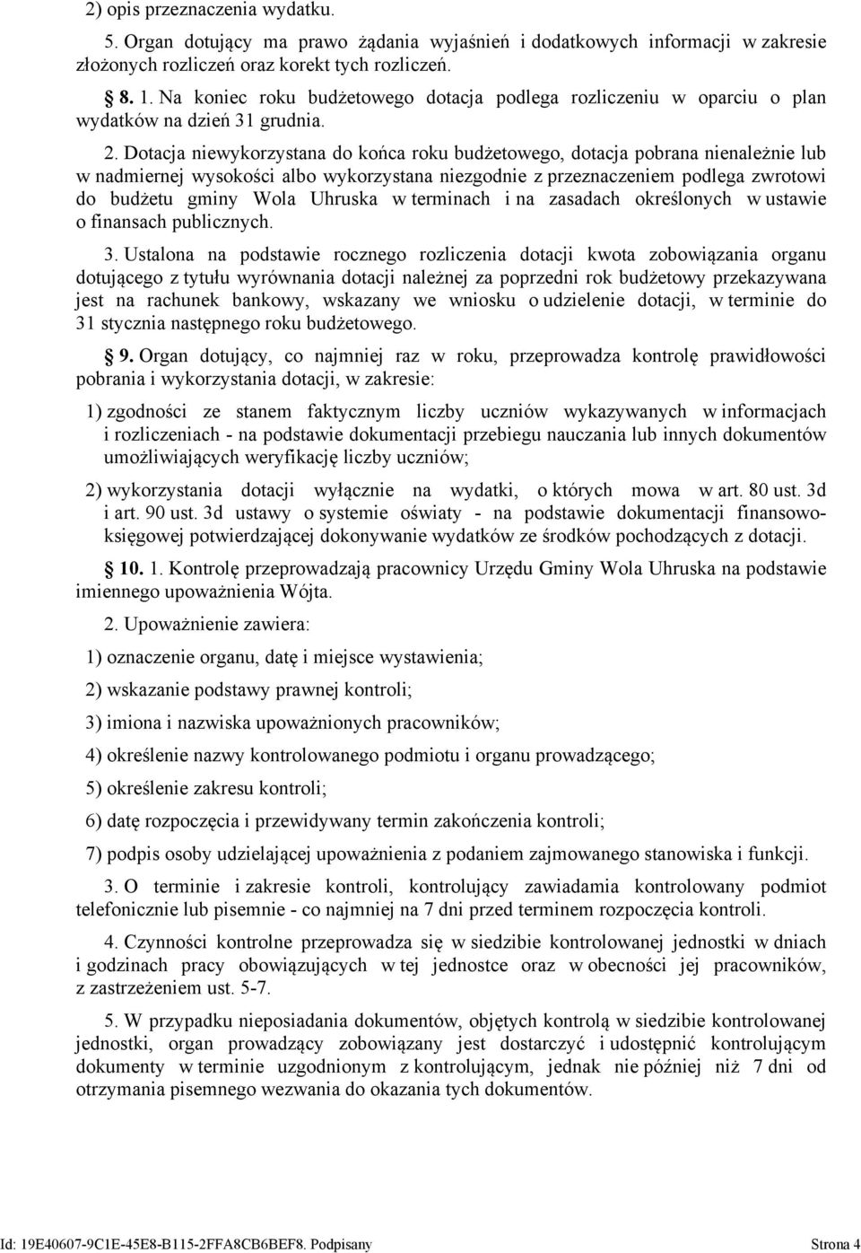 Dotacja niewykorzystana do końca roku budżetowego, dotacja pobrana nienależnie lub w nadmiernej wysokości albo wykorzystana niezgodnie z przeznaczeniem podlega zwrotowi do budżetu gminy Wola Uhruska