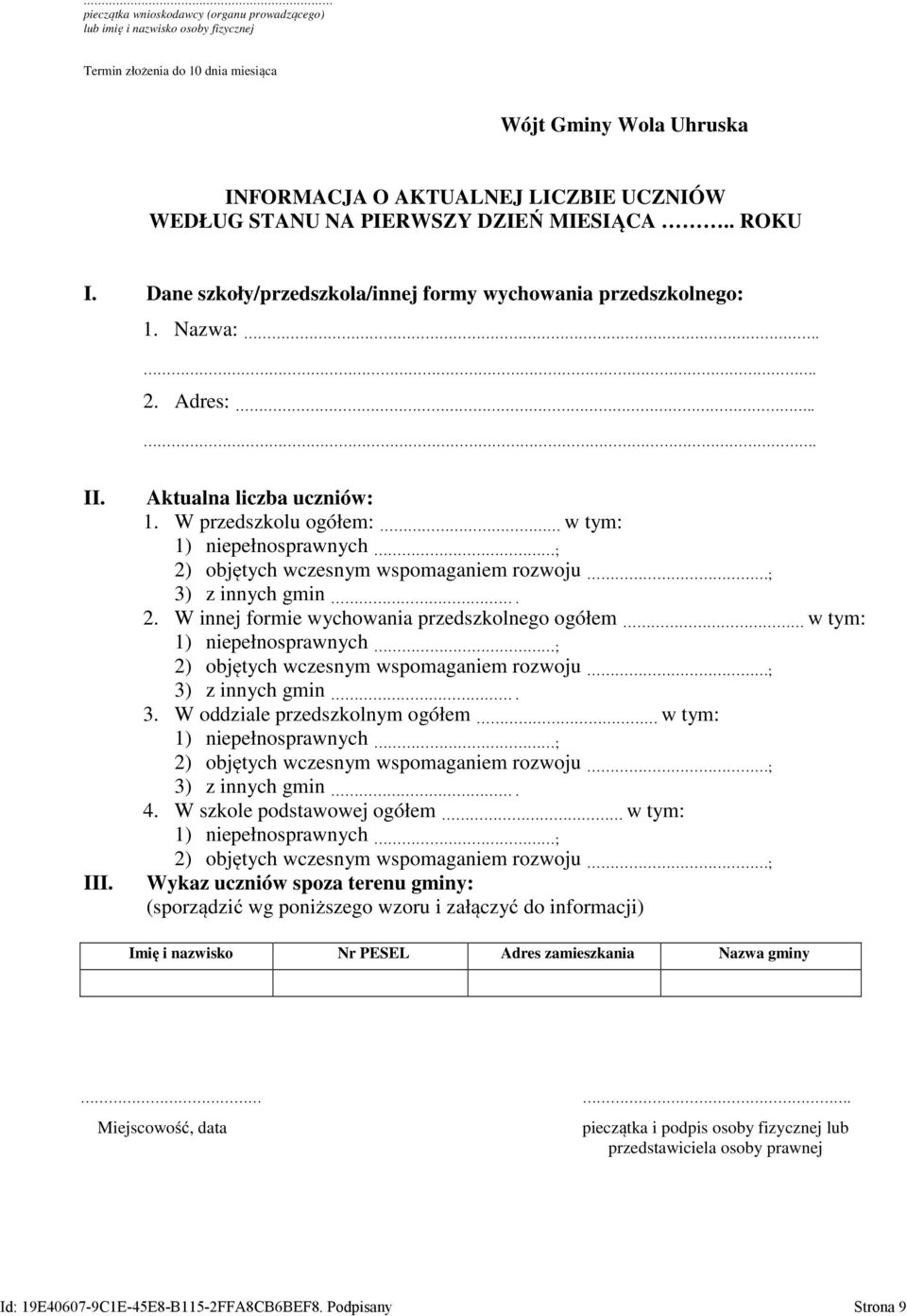 W przedszkolu ogółem: w tym: 1) niepełnosprawnych ; 2) objętych wczesnym wspomaganiem rozwoju ; 3) z innych gmin. 2. W innej formie wychowania przedszkolnego ogółem w tym: 1) niepełnosprawnych ; 2) objętych wczesnym wspomaganiem rozwoju ; 3) z innych gmin.