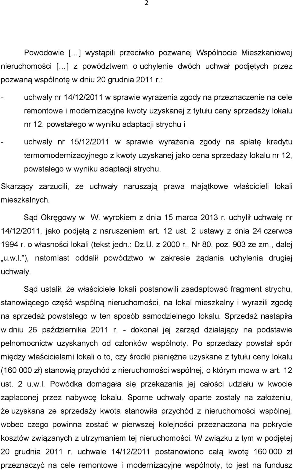 uchwały nr 15/12/2011 w sprawie wyrażenia zgody na spłatę kredytu termomodernizacyjnego z kwoty uzyskanej jako cena sprzedaży lokalu nr 12, powstałego w wyniku adaptacji strychu.