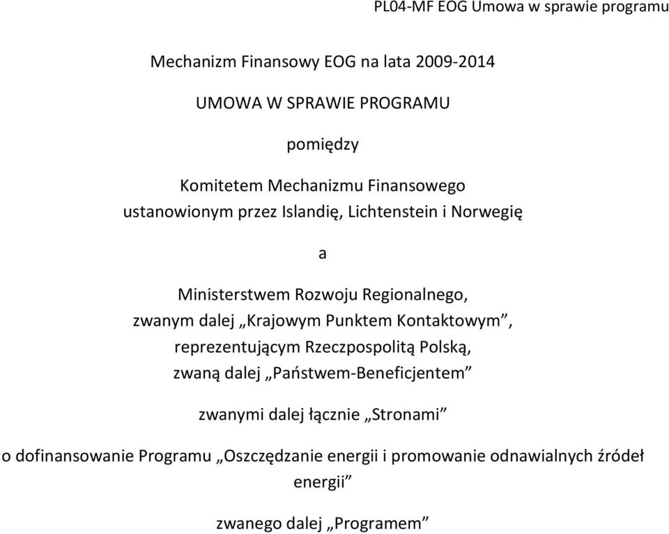 Punktem Kontaktowym, reprezentującym Rzeczpospolitą Polską, zwaną dalej Państwem-Beneficjentem zwanymi dalej