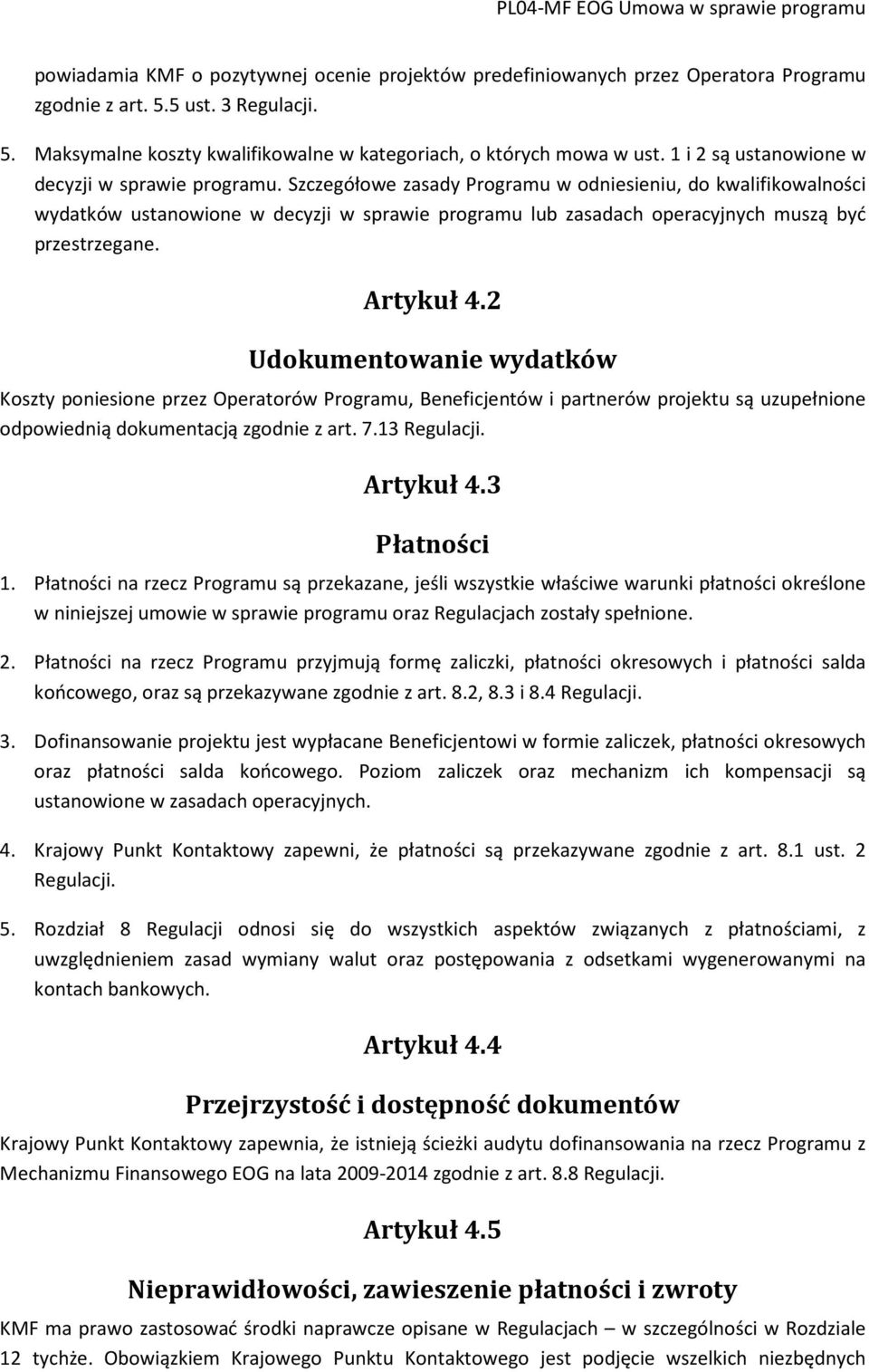Szczegółowe zasady Programu w odniesieniu, do kwalifikowalności wydatków ustanowione w decyzji w sprawie programu lub zasadach operacyjnych muszą być przestrzegane. Artykuł 4.