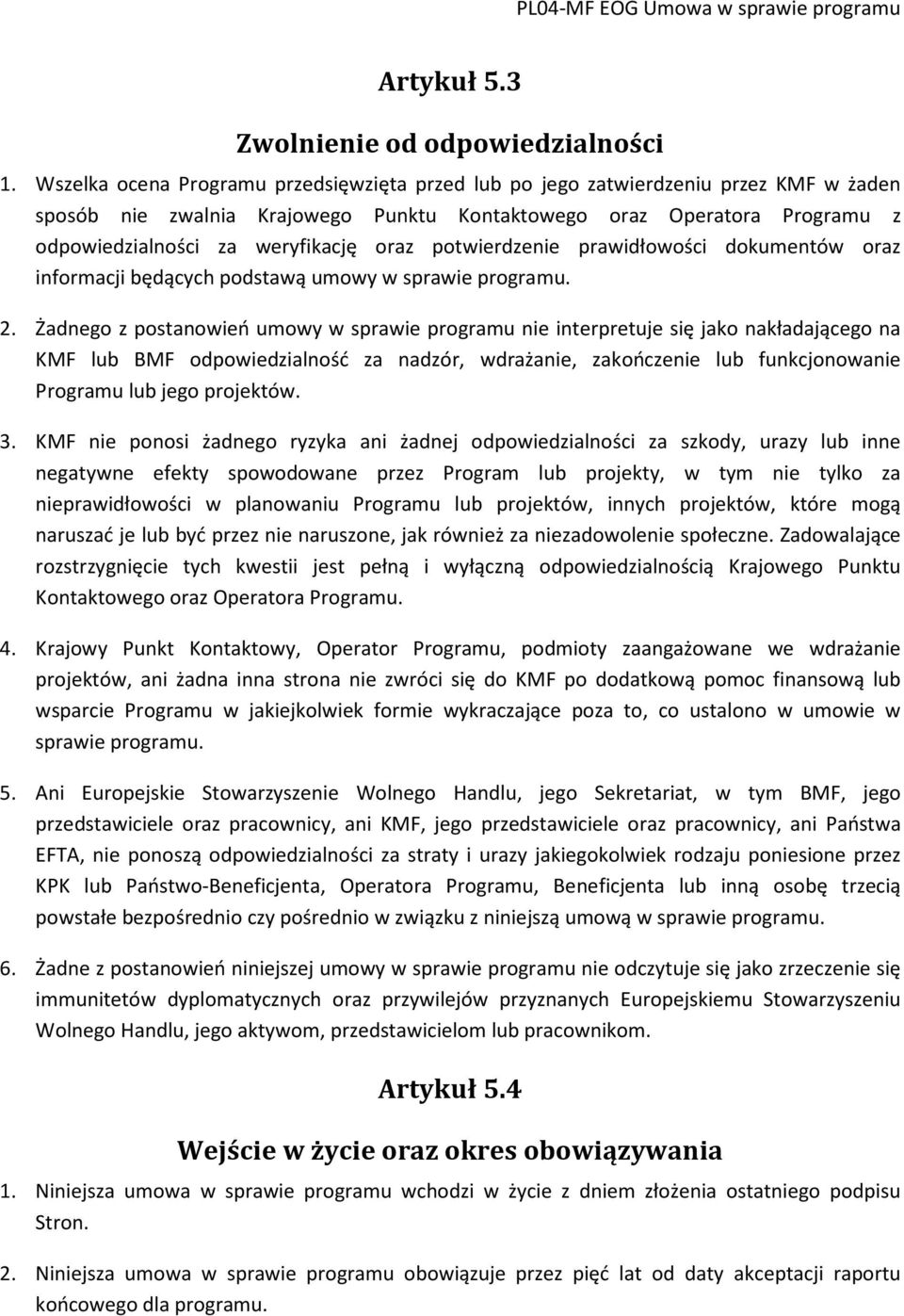 oraz potwierdzenie prawidłowości dokumentów oraz informacji będących podstawą umowy w sprawie programu. 2.