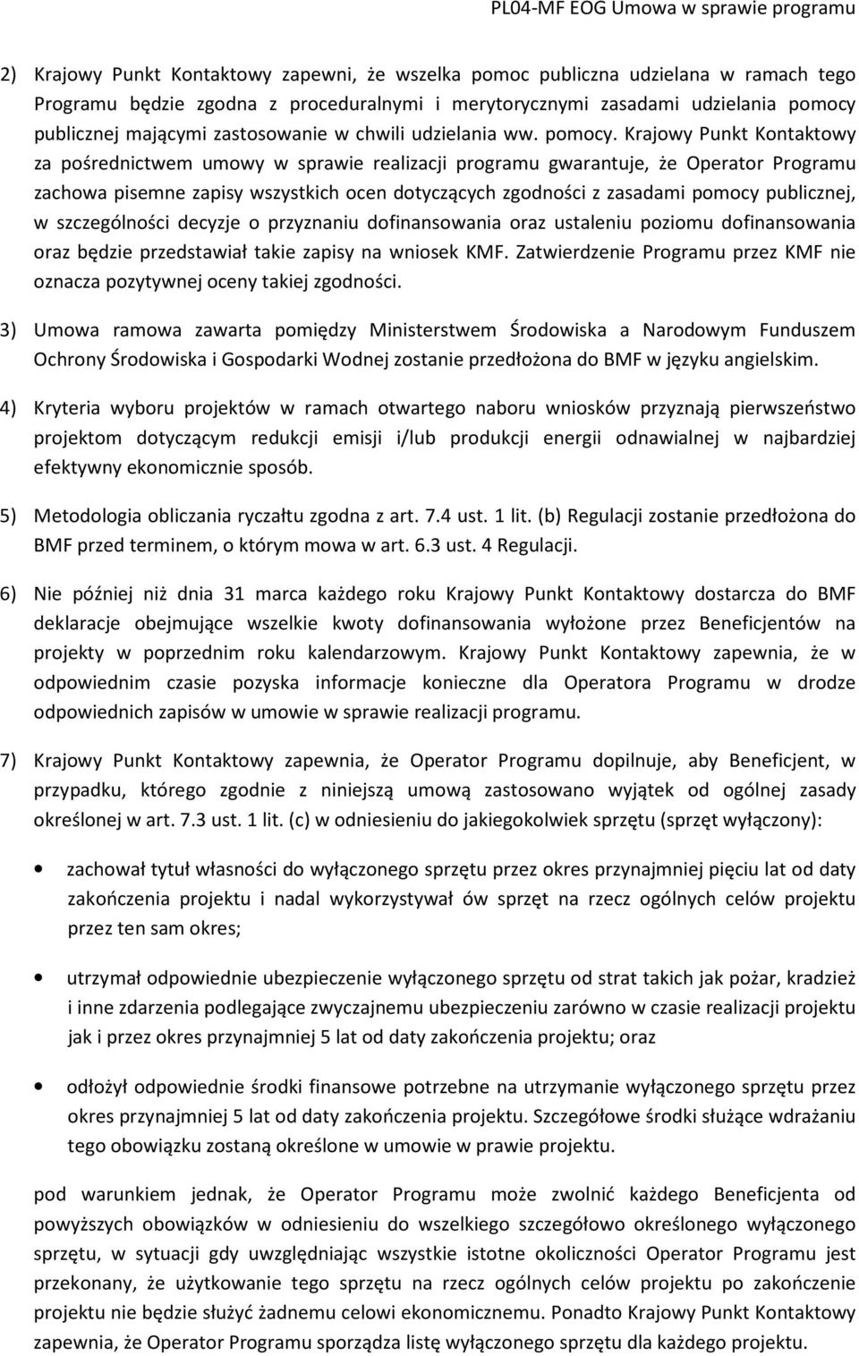 Krajowy Punkt Kontaktowy za pośrednictwem umowy w sprawie realizacji programu gwarantuje, że Operator Programu zachowa pisemne zapisy wszystkich ocen dotyczących zgodności z zasadami pomocy