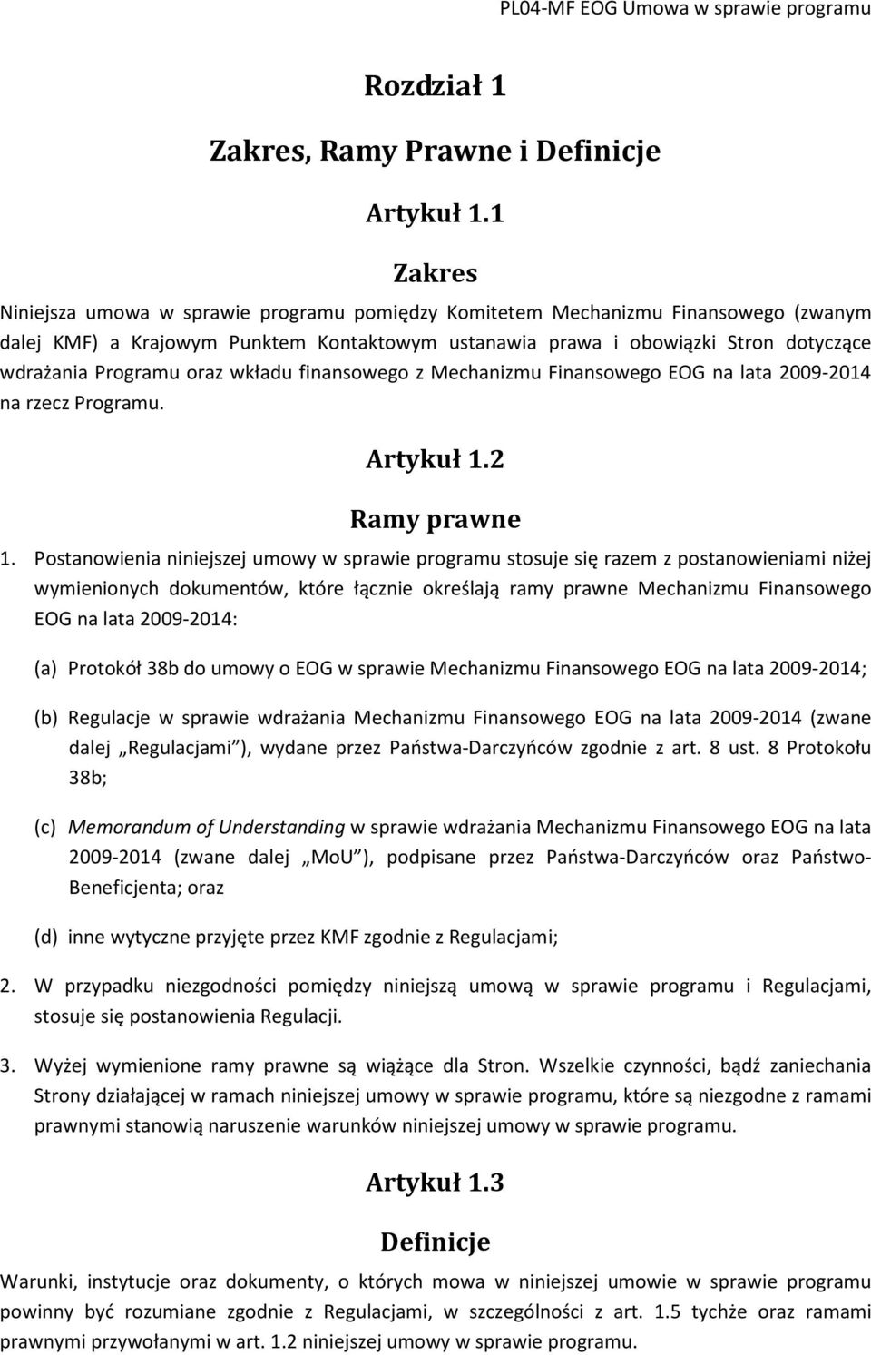 oraz wkładu finansowego z Mechanizmu Finansowego EOG na lata 2009-2014 na rzecz Programu. Artykuł 1.2 Ramy prawne 1.