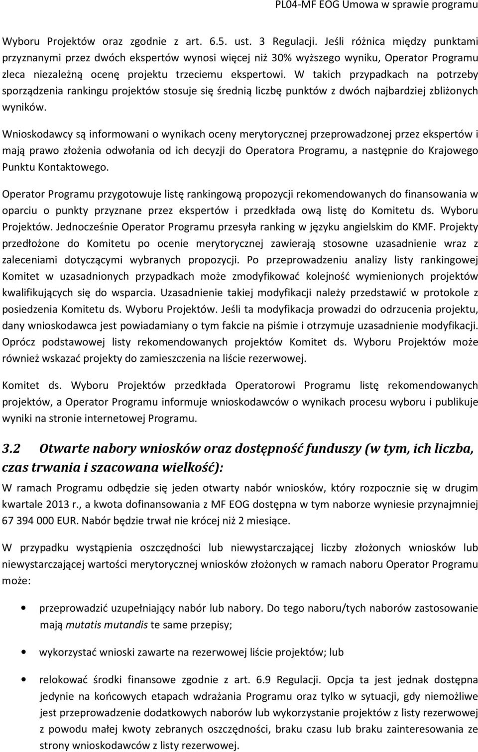 W takich przypadkach na potrzeby sporządzenia rankingu projektów stosuje się średnią liczbę punktów z dwóch najbardziej zbliżonych wyników.