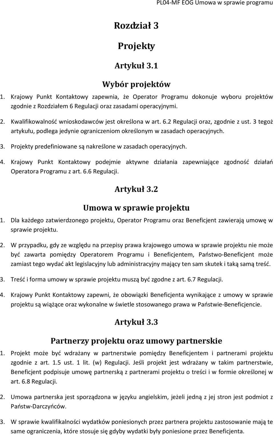 4. Krajowy Punkt Kontaktowy podejmie aktywne działania zapewniające zgodność działań Operatora Programu z art. 6.6 Regulacji. Artykuł 3.2 Umowa w sprawie projektu 1.