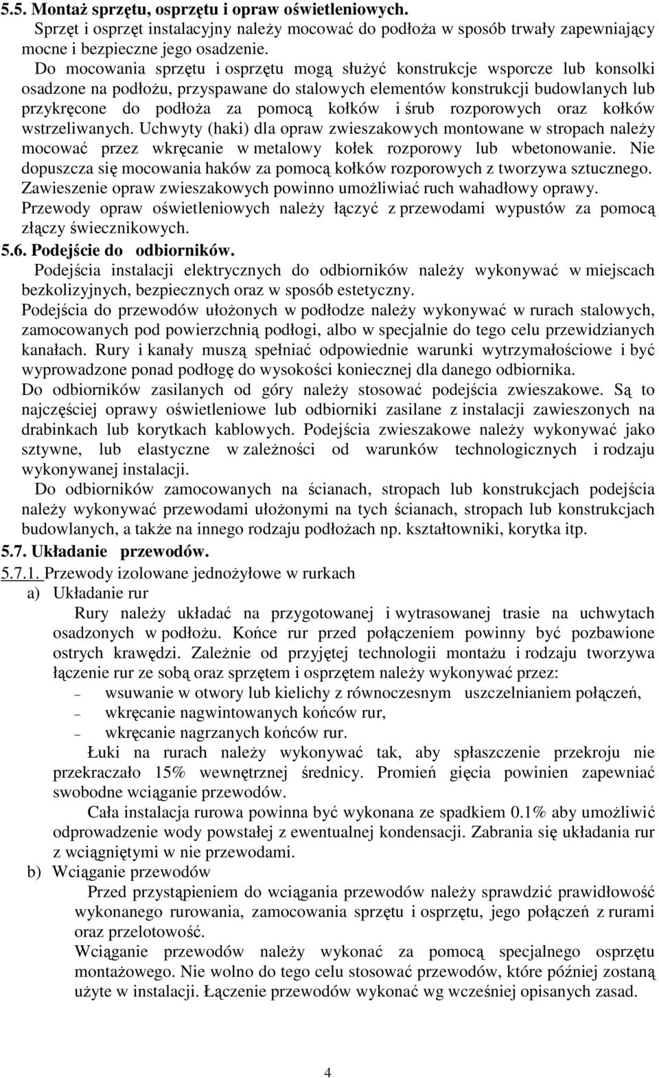 kołków i śrub rozporowych oraz kołków wstrzeliwanych. Uchwyty (haki) dla opraw zwieszakowych montowane w stropach naleŝy mocować przez wkręcanie w metalowy kołek rozporowy lub wbetonowanie.