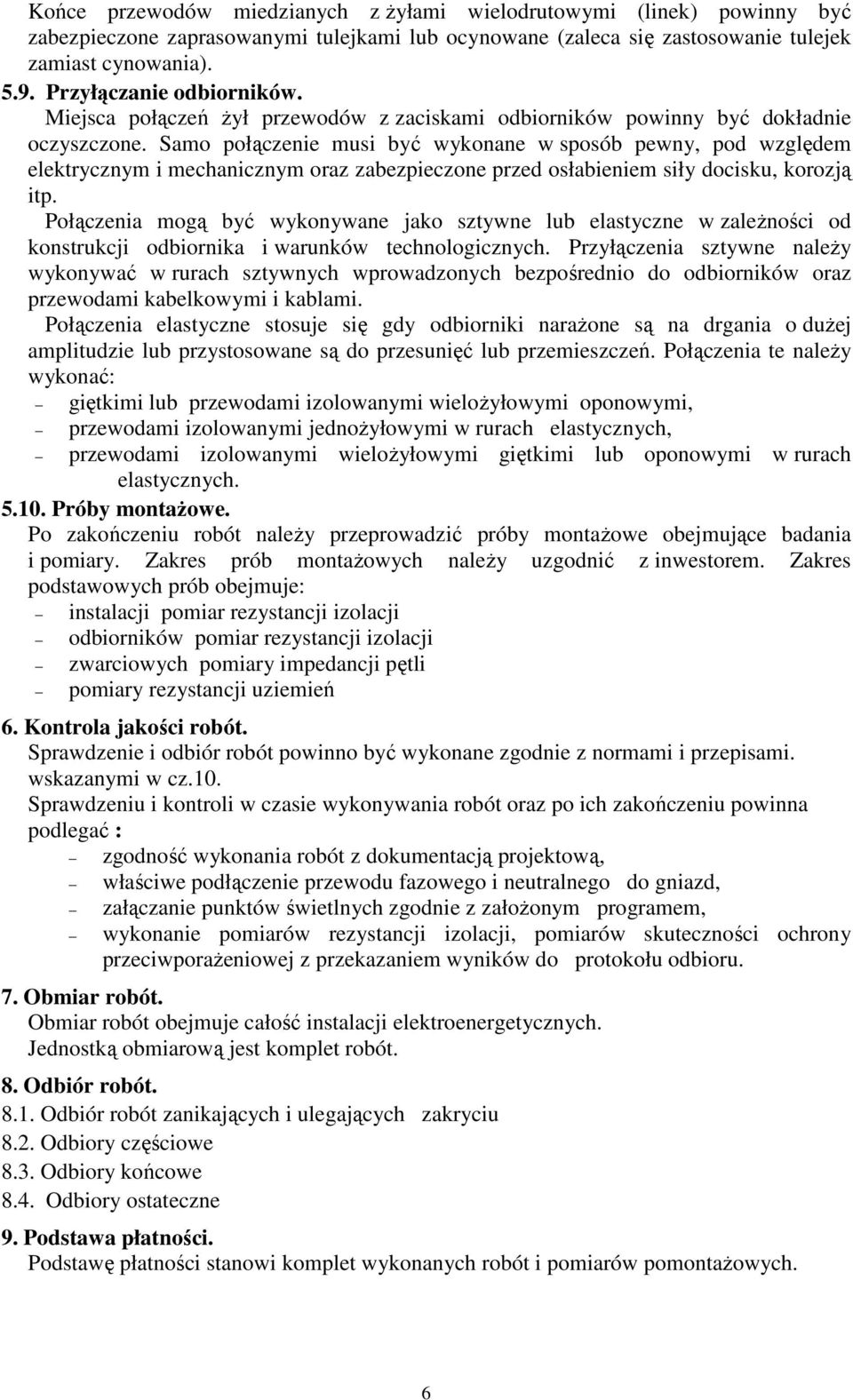 Samo połączenie musi być wykonane w sposób pewny, pod względem elektrycznym i mechanicznym oraz zabezpieczone przed osłabieniem siły docisku, korozją itp.