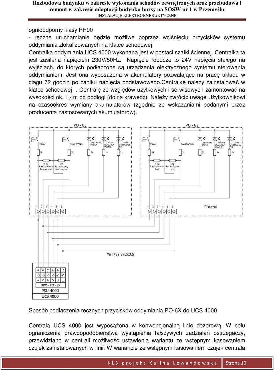 Napięcie robocze to 24V napięcia stałego na wyjściach, do których podłączone są urządzenia elektrycznego systemu sterowania oddymianiem.