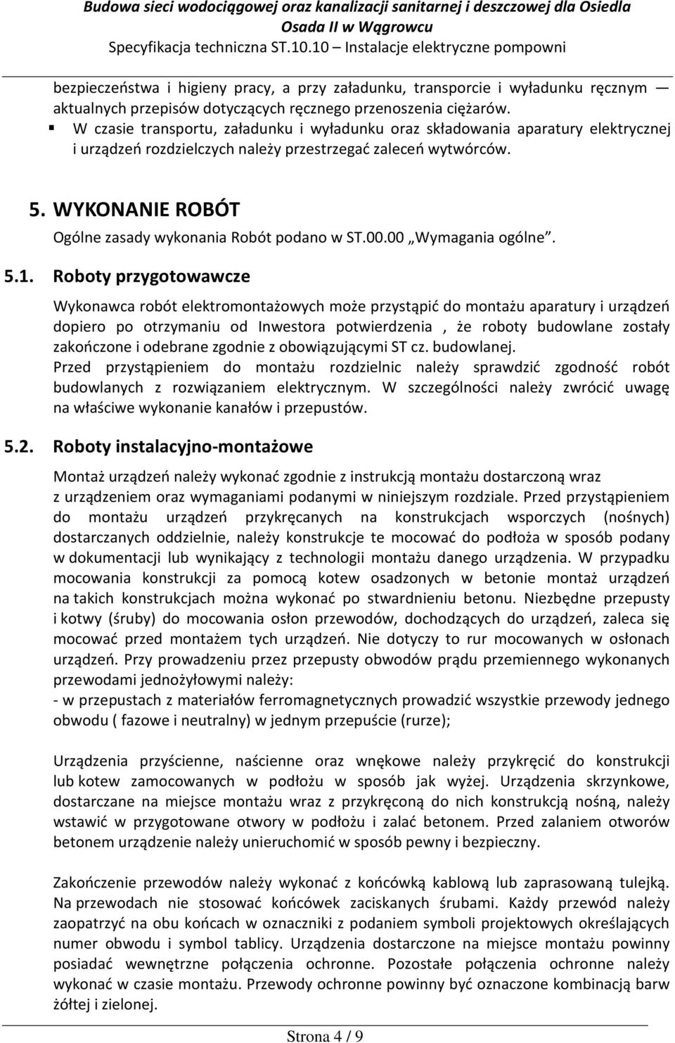WYKONANIE ROBÓT Ogólne zasady wykonania Robót podano w ST.00.00 Wymagania ogólne. 5.1.