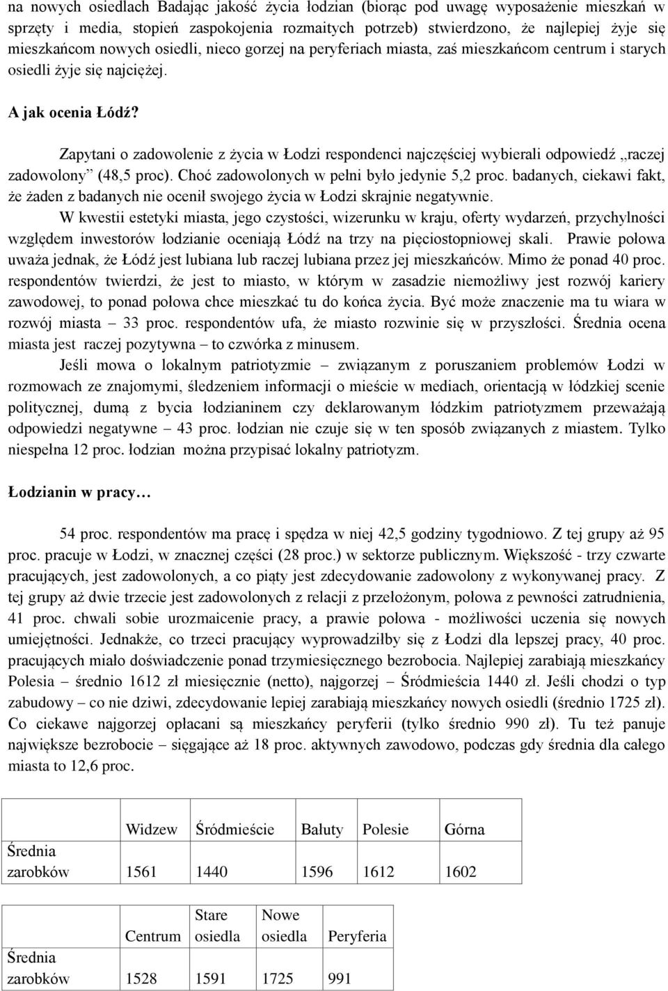 Zapytani o zadowolenie z życia w Łodzi respondenci najczęściej wybierali odpowiedź raczej zadowolony (48,5 proc). Choć zadowolonych w pełni było jedynie 5,2 proc.