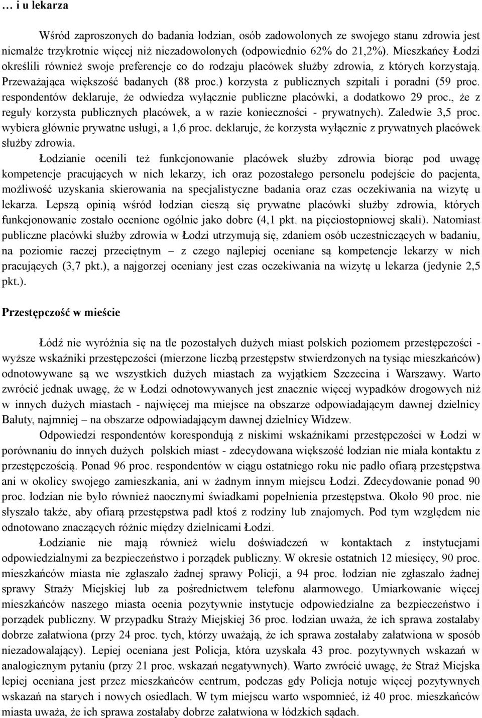 ) korzysta z publicznych szpitali i poradni (59 proc. respondentów deklaruje, że odwiedza wyłącznie publiczne placówki, a dodatkowo 29 proc.