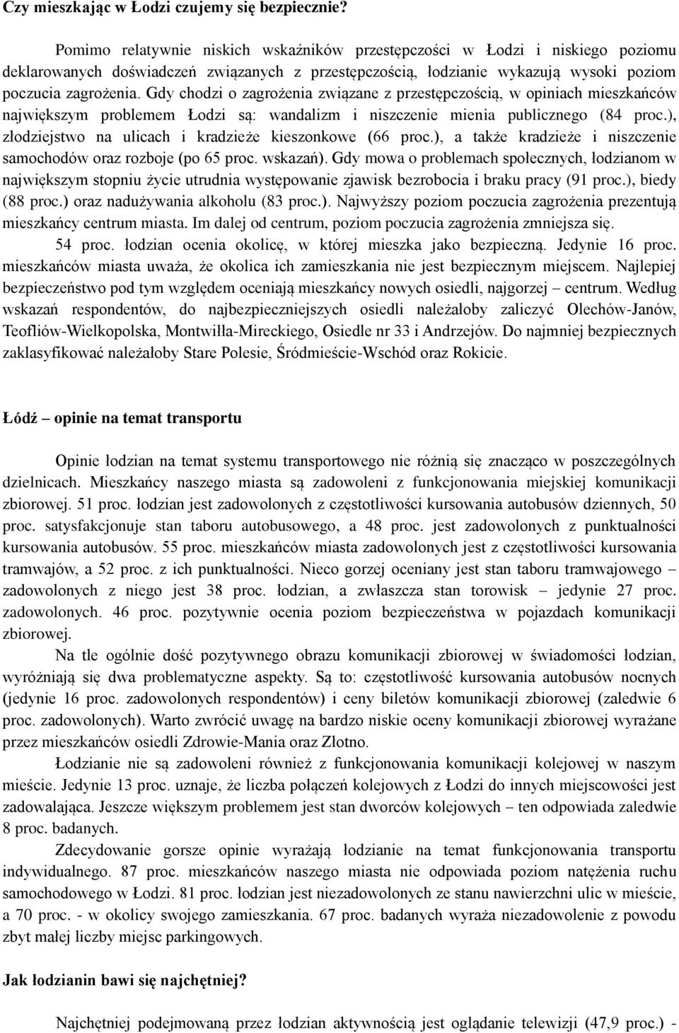 Gdy chodzi o zagrożenia związane z przestępczością, w opiniach mieszkańców największym problemem Łodzi są: wandalizm i niszczenie mienia publicznego (84 proc.