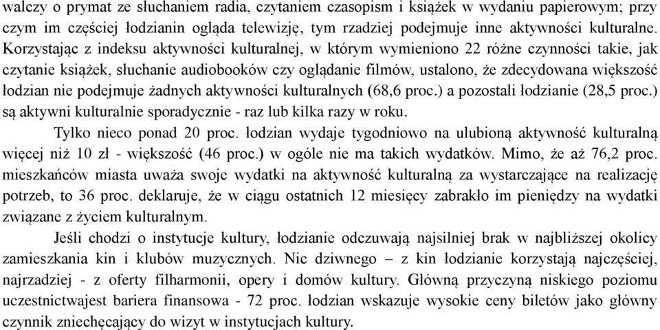 łodzian nie podejmuje żadnych aktywności kulturalnych (68,6 proc.) a pozostali łodzianie (28,5 proc.) są aktywni kulturalnie sporadycznie - raz lub kilka razy w roku. Tylko nieco ponad 20 proc.