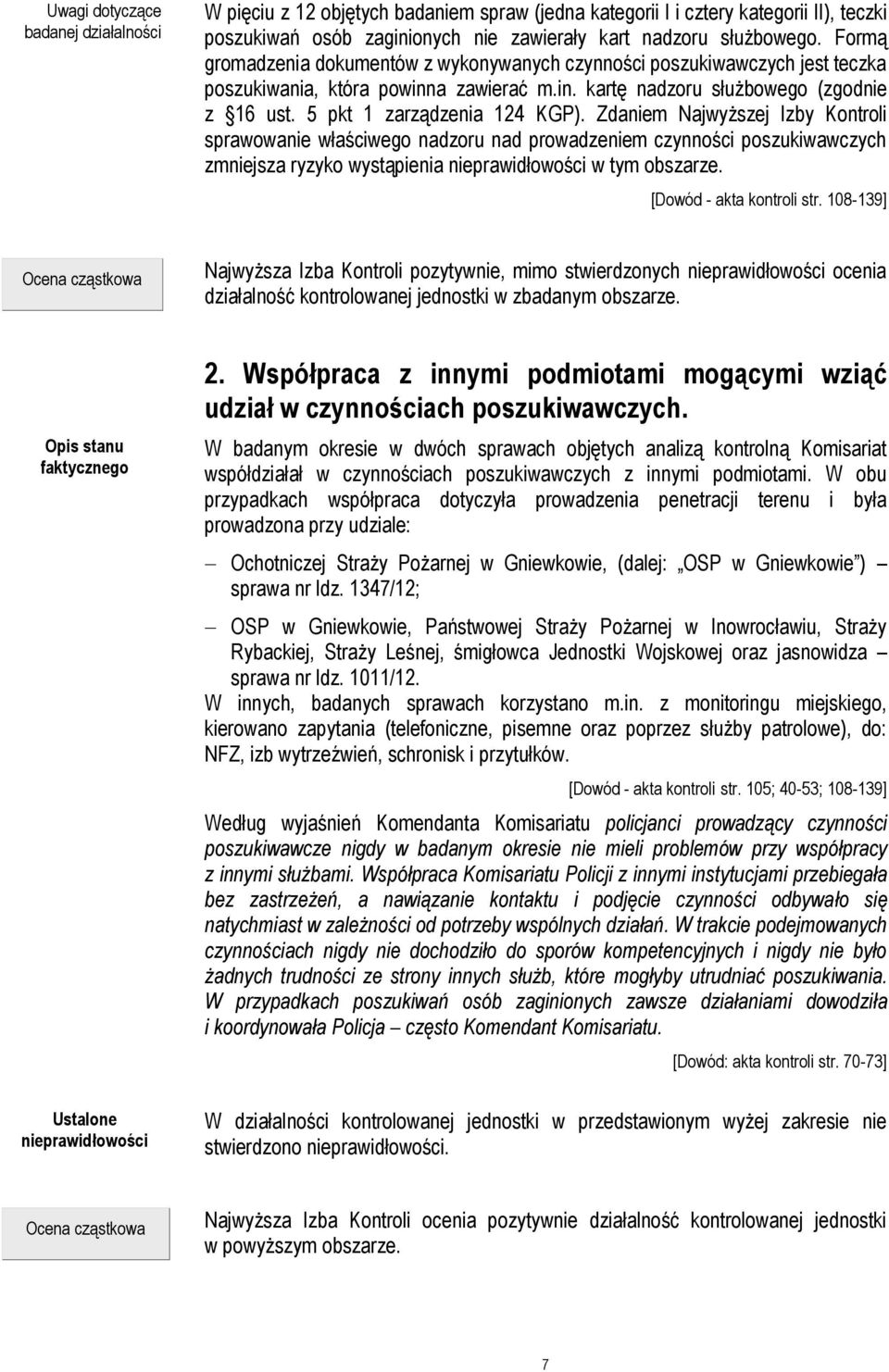 Zdaniem Najwyższej Izby Kontroli sprawowanie właściwego nadzoru nad prowadzeniem czynności poszukiwawczych zmniejsza ryzyko wystąpienia nieprawidłowości w tym obszarze. [Dowód - akta kontroli str.