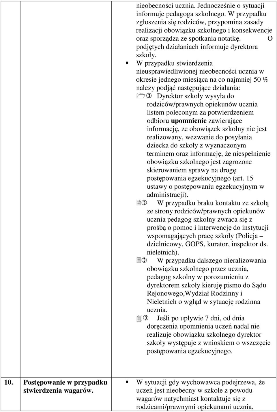 W przypadku stwierdzenia nieusprawiedliwionej nieobecności ucznia w okresie jednego miesiąca na co najmniej 50 % należy podjąć następujące działania: Dyrektor szkoły wysyła do rodziców/prawnych