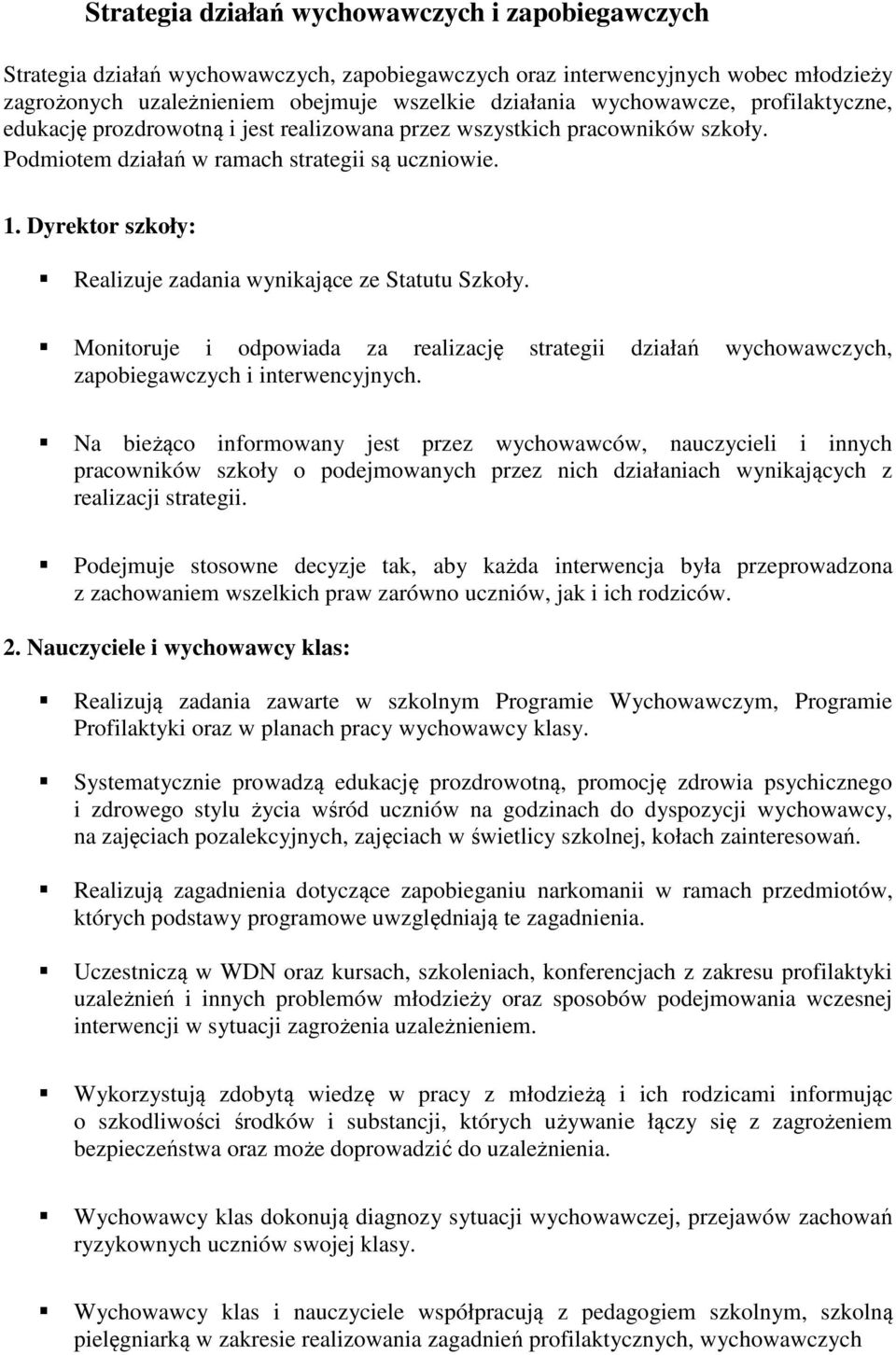 Dyrektor szkoły: Realizuje zadania wynikające ze Statutu Szkoły. Monitoruje i odpowiada za realizację strategii działań wychowawczych, zapobiegawczych i interwencyjnych.