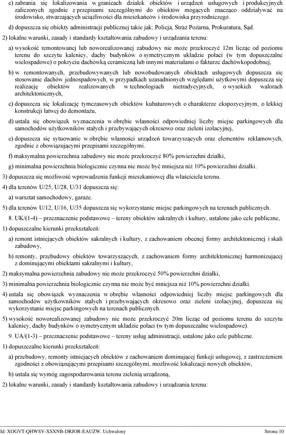 2) lokalne warunki, zasady i standardy kształtowania zabudowy i urządzania terenu: a) wysokość remontowanej lub noworealizowanej zabudowy nie może przekroczyć 12m licząc od poziomu terenu do szczytu
