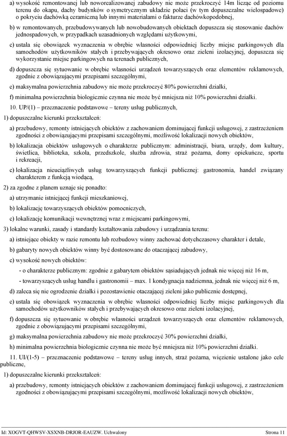 przypadkach uzasadnionych względami użytkowymi, c) ustala się obowiązek wyzczenia w obrębie własności odpowiedniej liczby miejsc parkingowych dla samochodów użytkowników stałych i przebywających