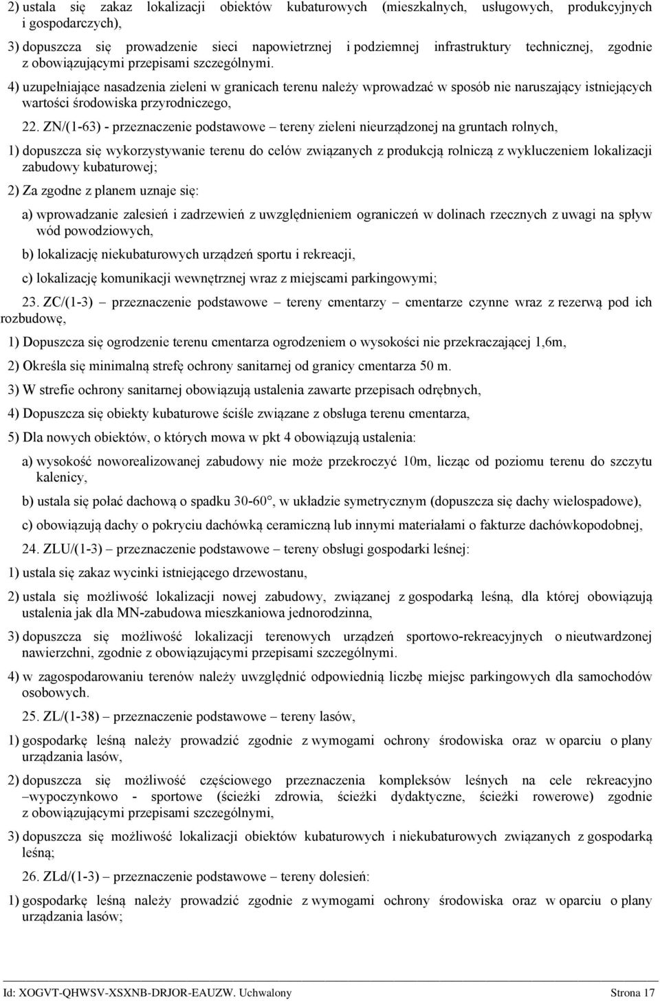 4) uzupełniające sadzenia zieleni w granicach terenu leży wprowadzać w sposób nie ruszający istniejących wartości środowiska przyrodniczego, 22.