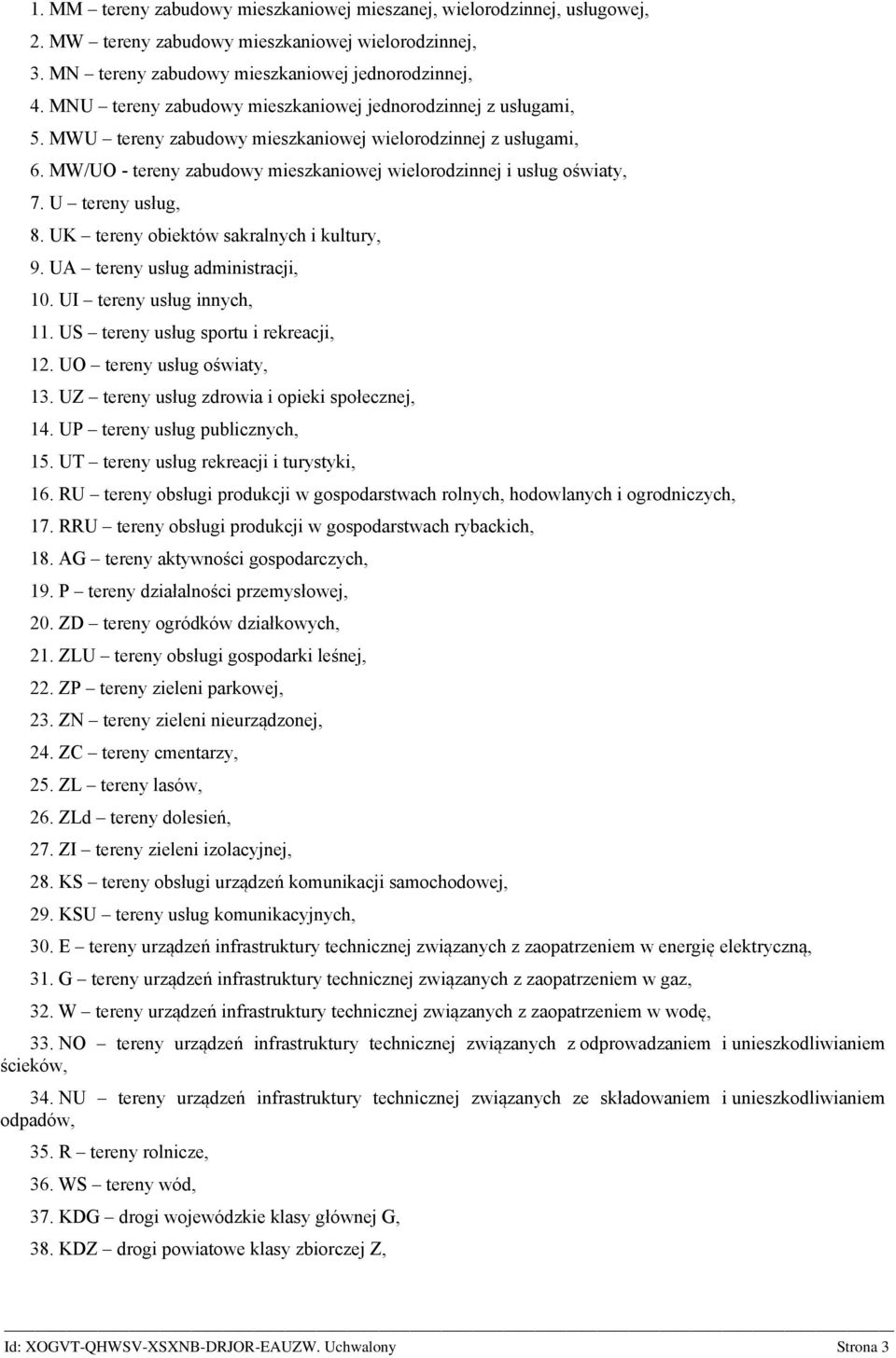 U tereny usług, 8. UK tereny obiektów sakralnych i kultury, 9. UA tereny usług administracji, 10. UI tereny usług innych, 11. US tereny usług sportu i rekreacji, 12. UO tereny usług oświaty, 13.