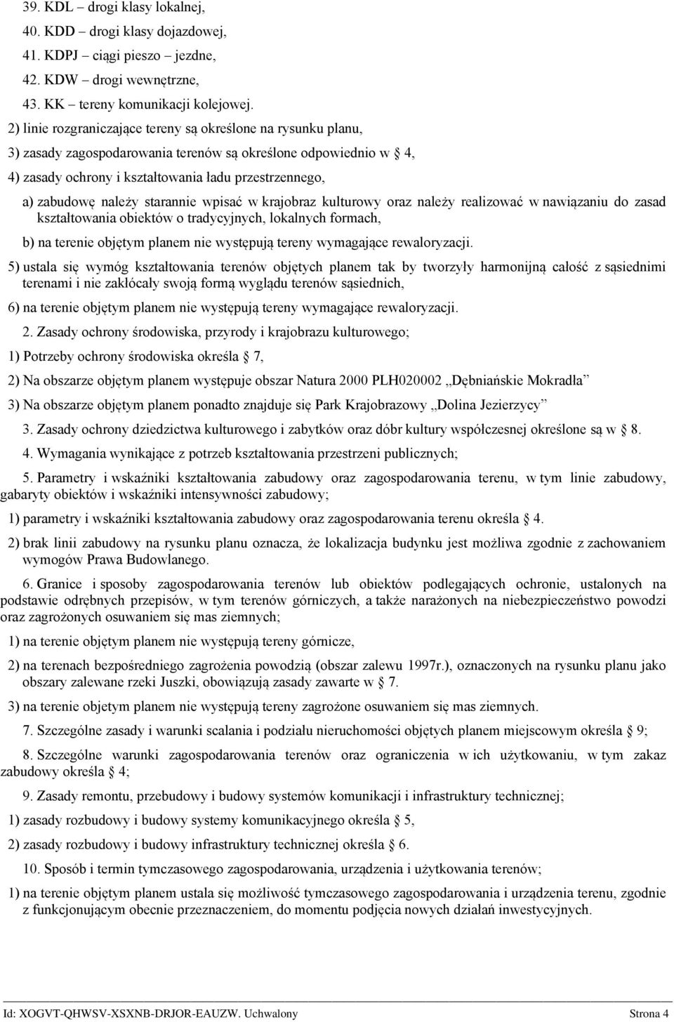 starannie wpisać w krajobraz kulturowy oraz leży realizować w wiązaniu do zasad kształtowania obiektów o tradycyjnych, lokalnych formach, b) terenie objętym planem nie występują tereny wymagające