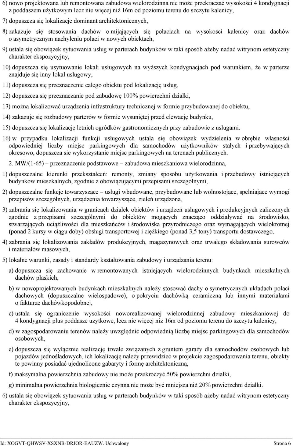 obowiązek sytuowania usług w parterach budynków w taki sposób ażeby dać witrynom estetyczny charakter ekspozycyjny, 10) dopuszcza się usytuowanie lokali usługowych wyższych kondygcjach pod warunkiem,