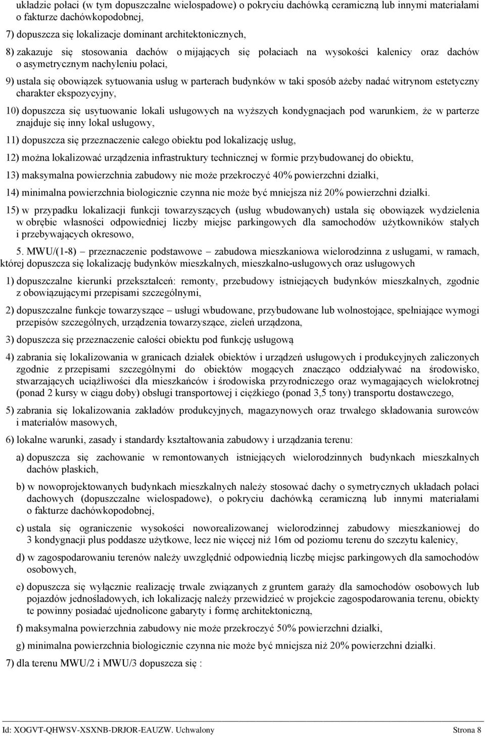 ażeby dać witrynom estetyczny charakter ekspozycyjny, 10) dopuszcza się usytuowanie lokali usługowych wyższych kondygcjach pod warunkiem, że w parterze zjduje się inny lokal usługowy, 11) dopuszcza