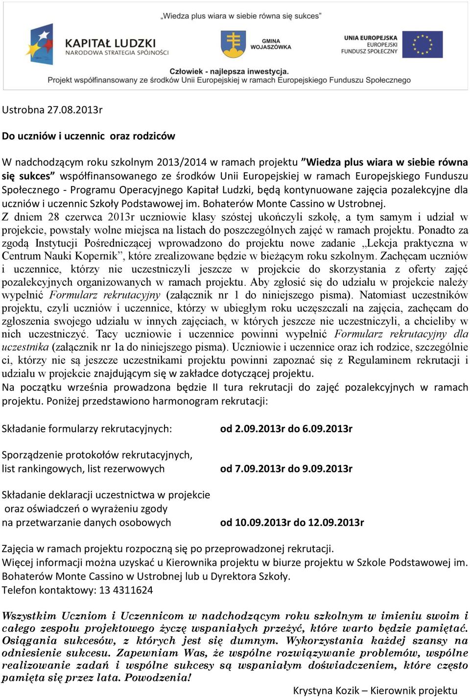 Europejskiego Funduszu Społecznego - Programu Operacyjnego Kapitał Ludzki, będą kontynuowane zajęcia pozalekcyjne dla uczniów i uczennic Szkoły Podstawowej im. Bohaterów Monte Cassino w Ustrobnej.