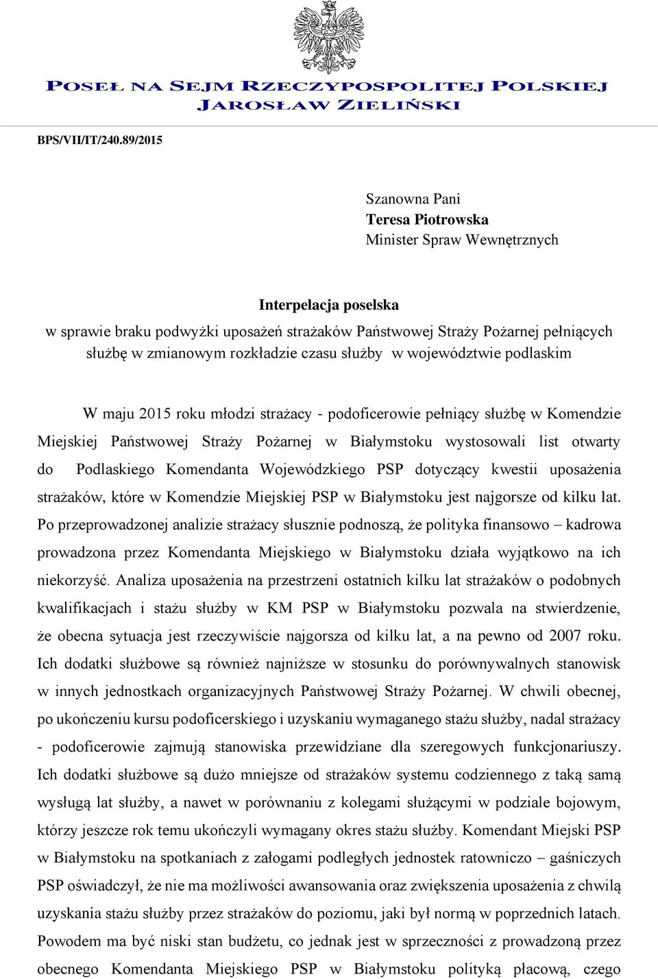 rozkładzie czasu służby w województwie podlaskim W maju 2015 roku młodzi strażacy - podoficerowie pełniący służbę w Komendzie Miejskiej Państwowej Straży Pożarnej w Białymstoku wystosowali list